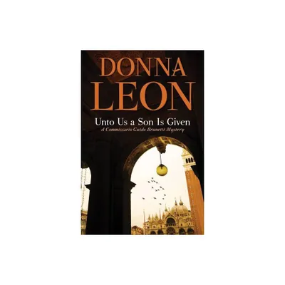 Unto Us a Son Is Given - (The Commissario Guido Brunetti Mysteries) by Donna Leon (Paperback)