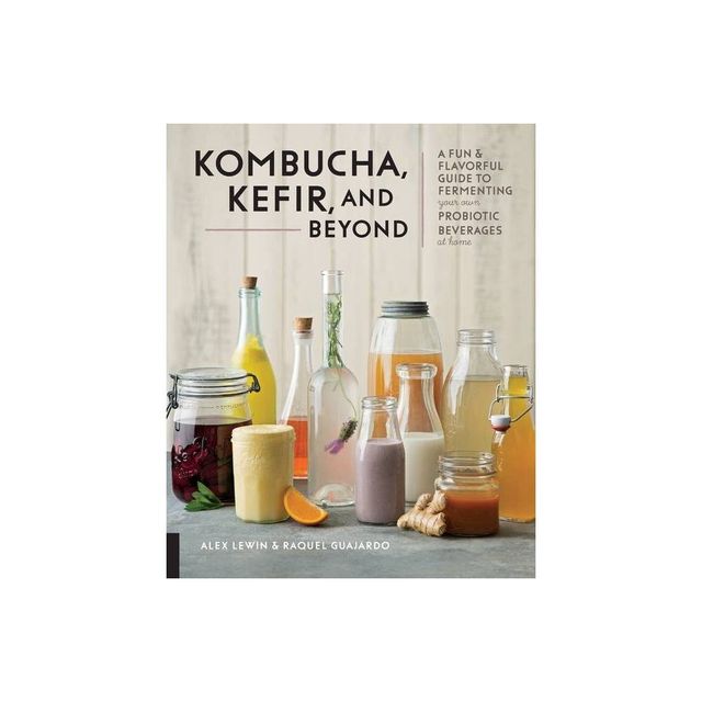 Kombucha, Kefir, and Beyond - by Alex Lewin & Raquel Guajardo (Paperback)