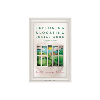 Exploring and Locating Social Work - by Darren Hill & Lorraine Agu & David Mercer (Paperback)