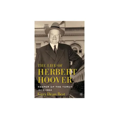 The Life of Herbert Hoover - by G Best (Hardcover)