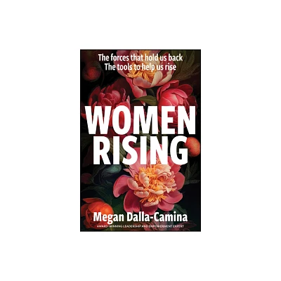 Women Rising: The Forces That Hold Us Back. the Tools to Help Us Rise - by Megan Dalla-Camina (Paperback)