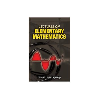 Lectures on Elementary Mathematics - (Dover Books on Mathematics) by Joseph Louis Lagrange (Paperback)