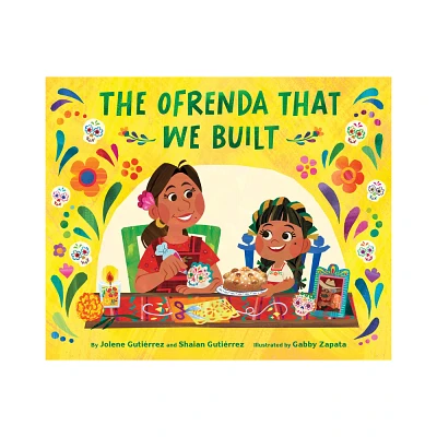 The Ofrenda That We Built - by Jolene Gutirrez & Shaian Gutirrez (Hardcover)