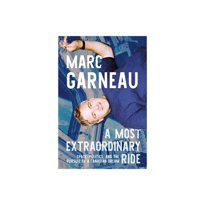 A Most Extraordinary Ride - by Marc Garneau (Hardcover)