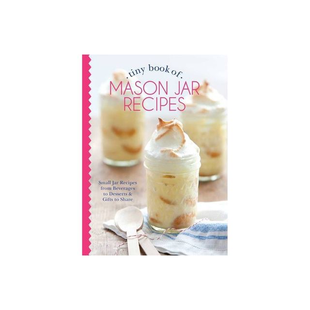 Tiny Book of Mason Jar Recipes - (Tiny Books) by Phyllis Hoffman Depiano (Hardcover)