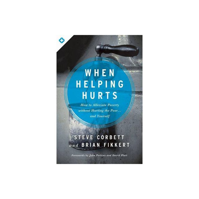 When Helping Hurts - by Steve Corbett & Brian Fikkert (Paperback)