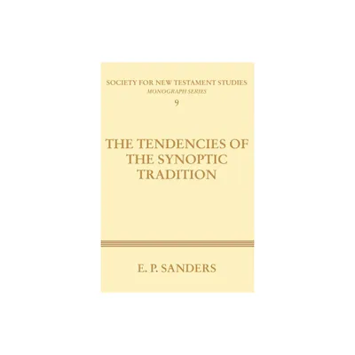 The Tendencies of the Synoptic Tradition - (Society for New Testament Studies) by E P Sanders (Paperback)