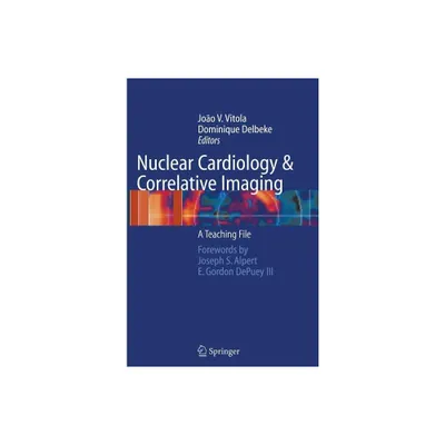 Nuclear Cardiology and Correlative Imaging - by Joao V Vitola & Dominique Delbeke (Hardcover)