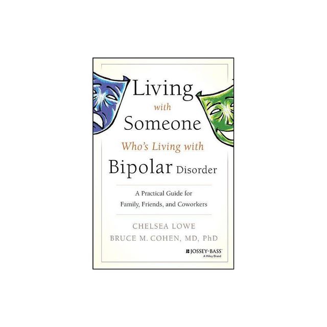 Living with Someone Whos Living with Bipolar Disorder - by Chelsea Lowe & Bruce M Cohen (Paperback)