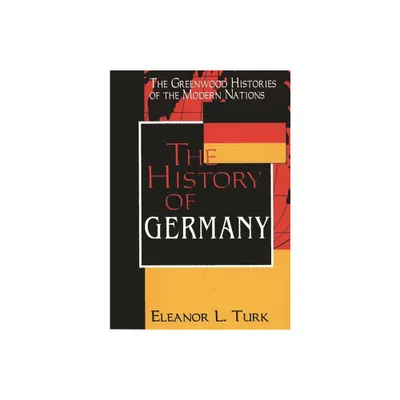 The History of Germany - (Greenwood Histories of the Modern Nations (Hardcover)) Annotated by Eleanor L Turk (Hardcover)