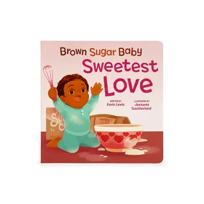 Brown Sugar Baby Sweetest Love - by Kevin Lewis (Board Book)