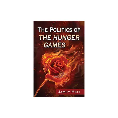 Politics of the Hunger Games - by Jamey Heit (Paperback)