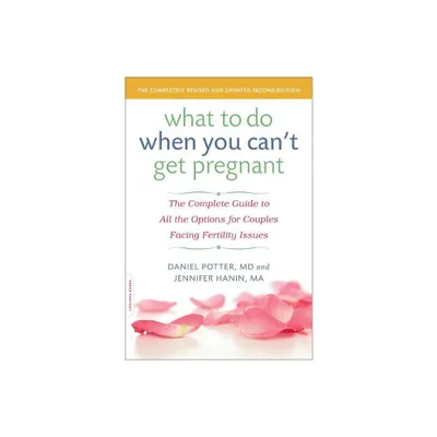 What to Do When You Cant Get Pregnant - by Daniel Potter & Jennifer Hanin (Paperback)