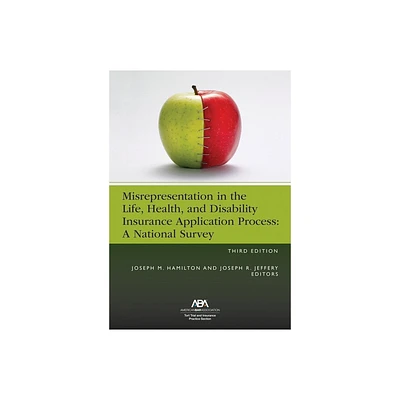 Misrepresentation in the Life, Health, and Disability Insurance Application Process, Third Edition - by Joseph M Hamilton & Joseph R Jeffery