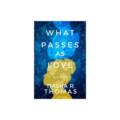 What Passes as Love - by Trisha R Thomas (Paperback)