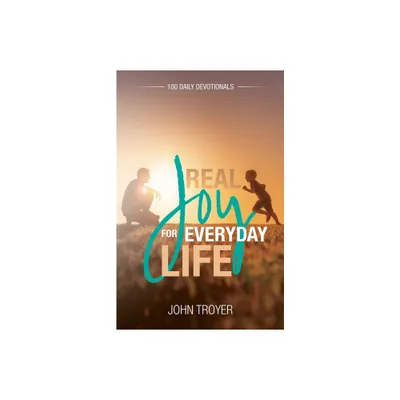 Real Joy for Everyday Life - by John Troyer (Paperback)