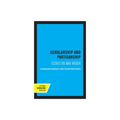 Scholarship and Partisanship - by Reinhard Bendix & Guenther Roth (Paperback)