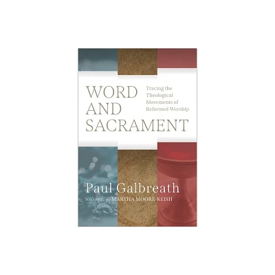 Word and Sacrament - by Paul Galbreath (Paperback)