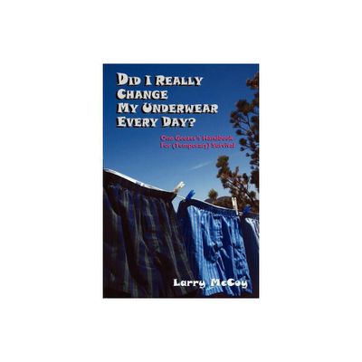 Did I Really Change My Underwear Every Day? - by Larry McCoy (Paperback)