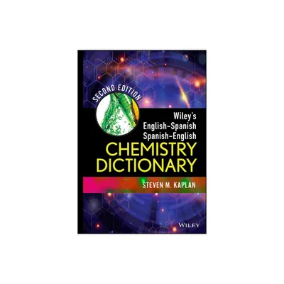 Wileys English-Spanish, Spanish-English Chemistry Dictionary - 2nd Edition by Steven M Kaplan (Hardcover)