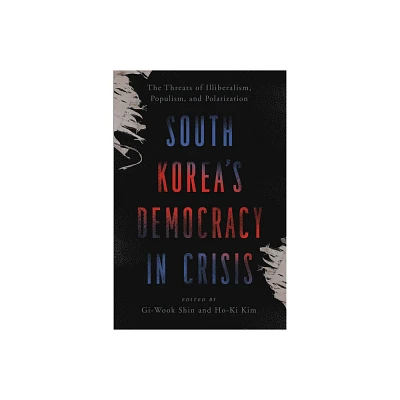 South Koreas Democracy in Crisis - by Gi-Wook Shin & Ho-Ki Kim (Paperback)