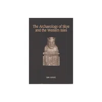 The Archaeology of Skye and the Western Isles - by Ian Armit (Paperback)