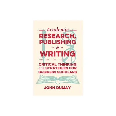 Academic Research, Publishing and Writing - by John Dumay (Paperback)