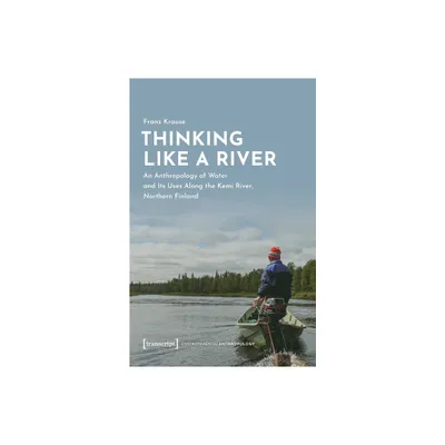 Thinking Like a River - (Environmentalanthropology) by Franz Krause (Paperback)