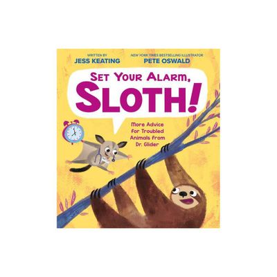 Set Your Alarm, Sloth!: More Advice for Troubled Animals from Dr. Glider - by Jess Keating (Hardcover)