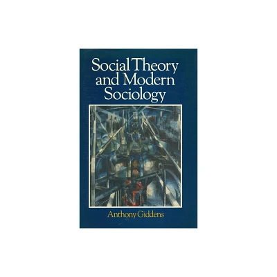 Social Theory and Modern Sociology - by Anthony Giddens (Paperback)