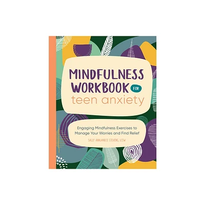 Mindfulness Workbook for Teen Anxiety - by Sally Annjanece Stevens (Paperback)