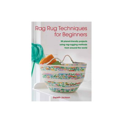 Rag Rug Techniques for Beginners - by Elspeth Jackson (Paperback)