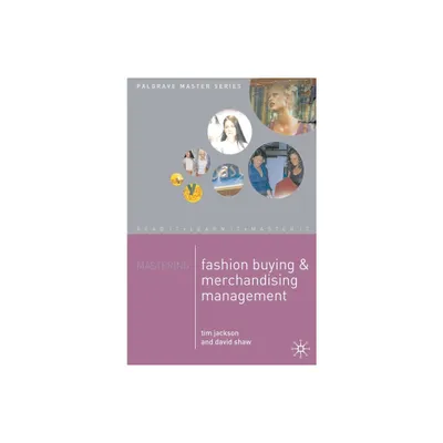 Mastering Fashion Buying and Merchandising Management - (MacMillan Master) 14th Edition by Tim Jackson & David Shaw (Paperback)