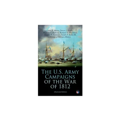 The U.S. Army Campaigns of the War of 1812 (Illustrated Edition) - (Paperback)