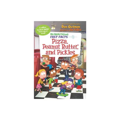 My Weird School Fast Facts: Pizza, Peanut Butter, and Pickles - by Dan Gutman (Paperback)