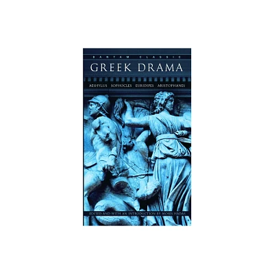 Greek Drama - (Bantam Classics) by Moses Hadas (Paperback)