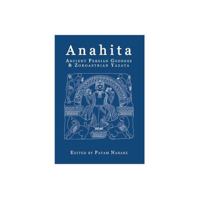 Anahita - by Payam Nabarz (Paperback)