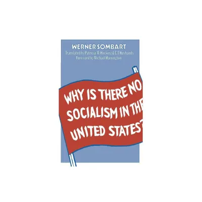 Why Is There No Socialism in the United States? - by Werner Sombart (Paperback)