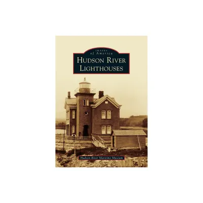 Hudson River Lighthouses - (Images of America) by Hudson River Maritime Museum (Paperback)