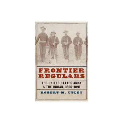 Frontier Regulars - by Robert M Utley (Paperback)