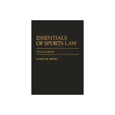 Essentials of Sports Law - 4th Edition by Glenn Wong (Hardcover)