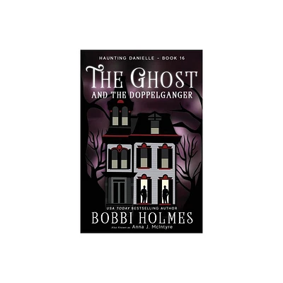 The Ghost and the Doppelganger - (Haunting Danielle) by Bobbi Holmes & Anna J McIntyre (Paperback)