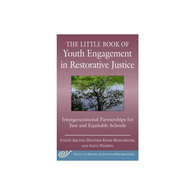 The Little Book of Youth Engagement in Restorative Justice - (Justice and Peacebuilding) by Eveln Aquino & Heather Bligh Manchester & Anita Wadhwa