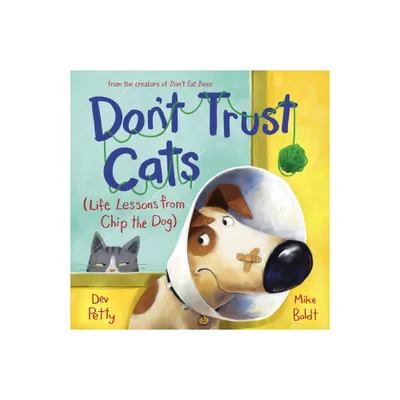 Dont Trust Cats - (Life Lessons from Chip the Dog) by Dev Petty (Hardcover)