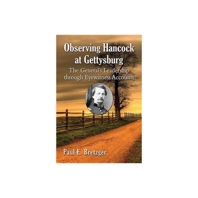 Observing Hancock at Gettysburg - by Paul E Bretzger (Paperback)