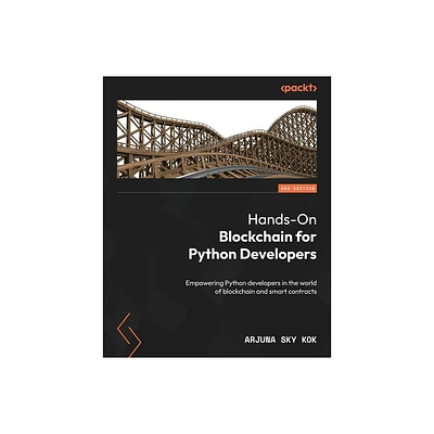 Hands-On Blockchain for Python Developers - Second Edition - 2nd Edition by Arjuna Sky Kok (Paperback)