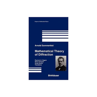 Mathematical Theory of Diffraction - (Progress in Mathematical Physics) by Arnold Sommerfeld (Hardcover)