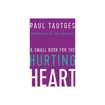 A Small Book for the Hurting Heart - by Paul Tautges (Hardcover)