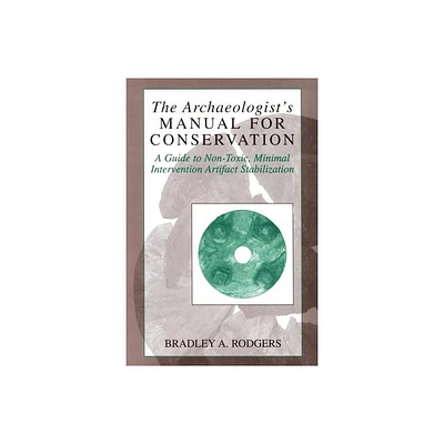 The Archaeologists Manual for Conservation - (Kluwer International Series on Computer Supported Cooperativ) by Bradley a Rodgers (Paperback)