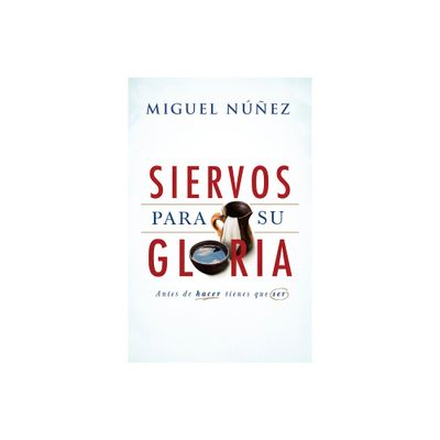 Siervos Para Su Gloria - by Miguel Nez (Paperback)